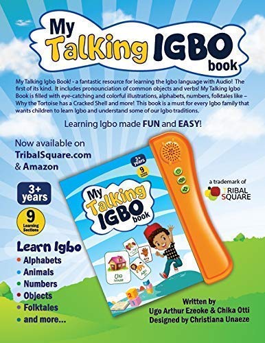 My Talking Igbo Book, Press Play & Listen; A vividly illustrated Igbo Children's learning toy sound book. It has alphabets, numbers, body parts, family, occupations, cultural titbits, folktales, etc.