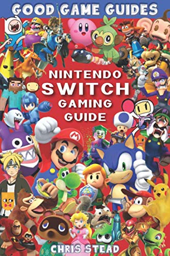 Nintendo Switch Gaming Guide: Overview of the best Nintendo video games, cheats and accessories (Good Game Guides)